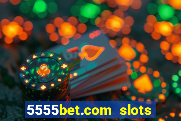 5555bet.com slots marca forte